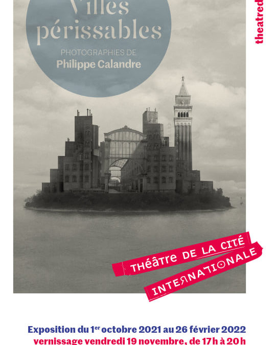 VILLES PERISSABLES | Théâtre de la Cité internationale | PARIS – France